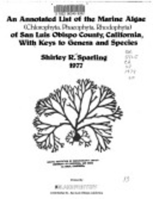 An Annotated List of the Marine Algae Of San Luis Obispo County, California, with Keys to Genera and Species An Annotated List of the Marine Algae Of San Luis Obispo County, California, with Keys to Genera and Species