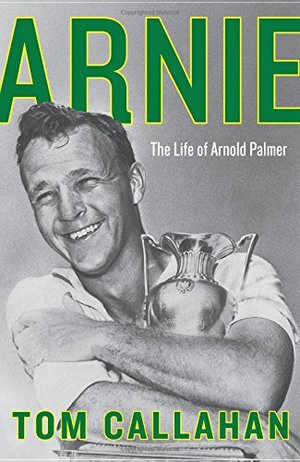 Arnie: The Life of Arnold Palmer Arnie: The Life of Arnold Palmer