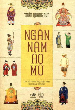 Ngàn năm Áo mũ - Lịch sử trang phục Việt Nam Giai đoạn 1009-1945 Ngàn năm Áo mũ - Lịch sử trang phục Việt Nam Giai đoạn 1009-1945