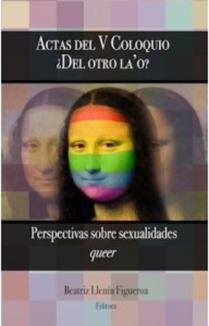 Actas del Segundo Coloquio ¿Del Otro La'o?:Perspectivas sobre Sexualidades Queer Actas del Segundo Coloquio ¿Del Otro La'o?:Perspectivas sobre Sexualidades Queer