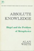 Absolute Knowledge: Hegel and the Problem of Metaphysics (The Ohio University Press Series in Continental Thought) Absolute Knowledge: Hegel and the Problem of Metaphysics (The Ohio University Press Series in Continental Thought)