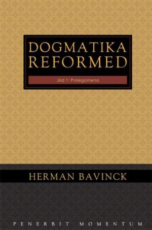 DOGMATIKA REFORMED VOL 1: PROLEGOMENA DOGMATIKA REFORMED VOL 1: PROLEGOMENA