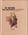 30-Second Philosophies: The 50 Most Thought-Provoking Philosophies, Each Explained in Half A Minute 30-Second Philosophies: The 50 Most Thought-Provoking Philosophies, Each Explained in Half A Minute