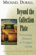 Beyond the Collection Plate: Overcoming Obstacles to Faithful Giving Beyond the Collection Plate: Overcoming Obstacles to Faithful Giving