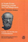Greek Prose Course: Unit 1: Forensic Oratory: Forensic Oratory Unit 1 (Greek Prose Reading Course for Post-Beginners. Unit 1, Foren), A Greek Prose Course: Unit 1: Forensic Oratory: Forensic Oratory Unit 1 (Greek Prose Reading Course for Post-Beginners. Unit 1, Foren), A