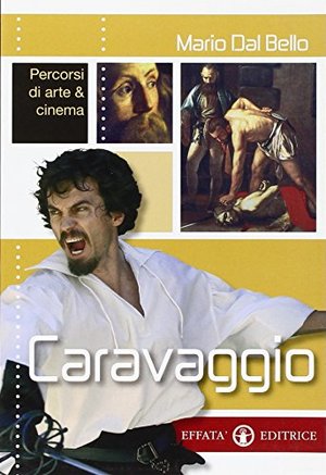Caravaggio. Percorsi di arte & cinema. Ediz. illustrata Caravaggio. Percorsi di arte & cinema. Ediz. illustrata