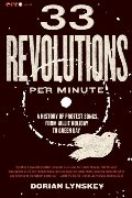 33 Revolutions per Minute: A History of Protest Songs, from Billie Holiday to Green Day 33 Revolutions per Minute: A History of Protest Songs, from Billie Holiday to Green Day