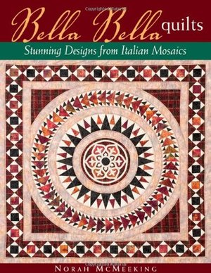 Bella Bella Quilts: Stunning Designs From Italian Mosaics Bella Bella Quilts: Stunning Designs From Italian Mosaics
