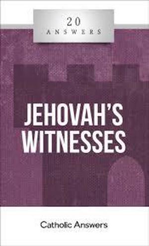 20 Answers: Jehovah's Witnesses 20 Answers: Jehovah's Witnesses