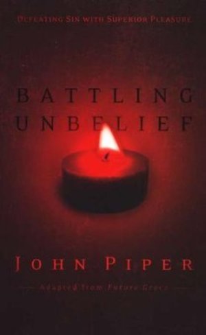 Battling Unbelief DVD Featuring John Piper(Defeating Sin with Superior Pleasure) Battling Unbelief DVD Featuring John Piper(Defeating Sin with Superior Pleasure)