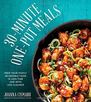 30-Minute One-Pot Meals: Feed Your Family Incredible Meals in Less Time and With Less Cleanup 30-Minute One-Pot Meals: Feed Your Family Incredible Meals in Less Time and With Less Cleanup