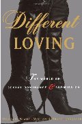 Different Loving: The World of Sexual Dominance and Submission Different Loving: The World of Sexual Dominance and Submission