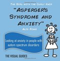 Asperger's Syndrome and Anxiety: by the girl with the curly hair: Volume 8 (The Visual Guides) Asperger's Syndrome and Anxiety: by the girl with the curly hair: Volume 8 (The Visual Guides)