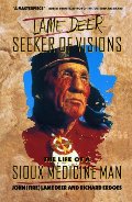 Lame Deer, Seeker Of Visions: The Life Of A Sioux Medicine Man Lame Deer, Seeker Of Visions: The Life Of A Sioux Medicine Man