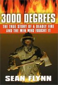 3000 Degrees: The True Story of a Deadly Fire and the Men Who Fought It 3000 Degrees: The True Story of a Deadly Fire and the Men Who Fought It