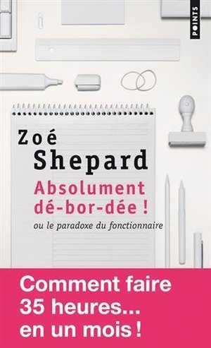 Absolument dé-bor-dée ! : Ou le paradoxe du fonctionnaire Absolument dé-bor-dée ! : Ou le paradoxe du fonctionnaire