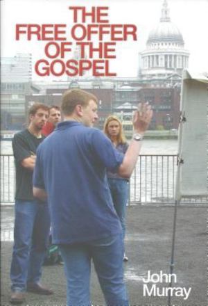 Free Offer of the Gospel, The Free Offer of the Gospel, The