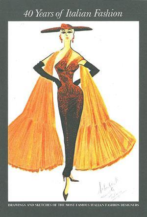 40 Years of Italian Fashion: Drawings and Sketches of the Most Famous Italian Fashion Designers 40 Years of Italian Fashion: Drawings and Sketches of the Most Famous Italian Fashion Designers