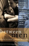 Between Men: Best New Gay Fiction Between Men: Best New Gay Fiction