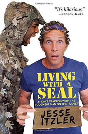 Living with a SEAL: 31 Days Training with the Toughest Man on the Planet Living with a SEAL: 31 Days Training with the Toughest Man on the Planet