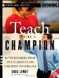 Teach Like a Champion: 49 Techniques that Put Students on the Path to College (K-12) Teach Like a Champion: 49 Techniques that Put Students on the Path to College (K-12)