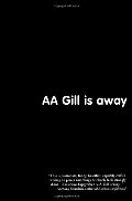 AA Gill is Away AA Gill is Away