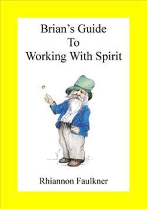 Brian's Guide to Working with Spirit Brian's Guide to Working with Spirit