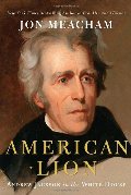 American Lion: Andrew Jackson in the White House American Lion: Andrew Jackson in the White House