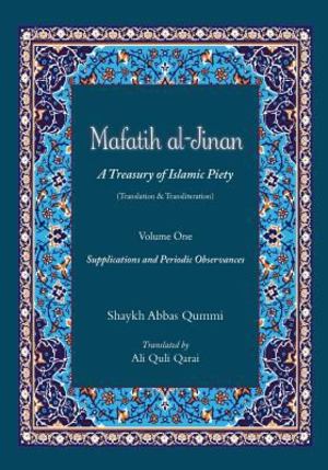 Mafatih Al-Jinan: a Treasury of Islamic Piety (Translation and Transliteration) Mafatih Al-Jinan: a Treasury of Islamic Piety (Translation and Transliteration)