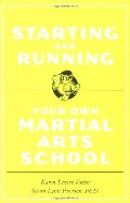 Starting and Running Your Own Martial Arts School Starting and Running Your Own Martial Arts School