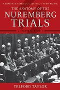 Anatomy of the Nuremberg Trials: A Personal Memoir, The Anatomy of the Nuremberg Trials: A Personal Memoir, The