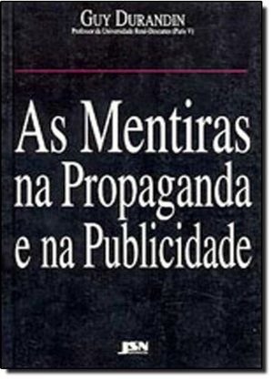 As Mentiras na Propaganda e na Publicidade As Mentiras na Propaganda e na Publicidade