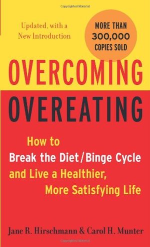 Overcoming Overeating: How to Break the Diet/Binge Cycle and Live a Healthier, More Satisfying Life Overcoming Overeating: How to Break the Diet/Binge Cycle and Live a Healthier, More Satisfying Life