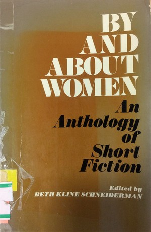 By And About Women: An Anthology of Short Fiction By And About Women: An Anthology of Short Fiction