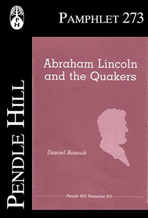 Abraham Lincoln and the Quakers Abraham Lincoln and the Quakers