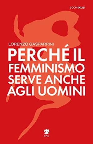 Perché il femminismo serve anche agli uomini Perché il femminismo serve anche agli uomini