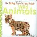 Baby Touch and Feel: Wild Animals (BABY TOUCH & FEEL) Baby Touch and Feel: Wild Animals (BABY TOUCH & FEEL)