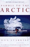 Paddle to the Arctic: The Incredible Story of a Kayak Quest Across the Roof of the World Paddle to the Arctic: The Incredible Story of a Kayak Quest Across the Roof of the World