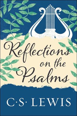 Reflections on the Psalms Reflections on the Psalms