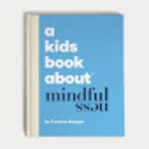 Kids Book about Mindfulness, A Kids Book about Mindfulness, A