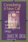 Considering a New Call: Ethical and Spiritual Challenges for Clergy Considering a New Call: Ethical and Spiritual Challenges for Clergy