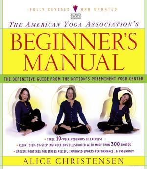 American Yoga Association Beginner's Manual Fully Revised and Updated, The American Yoga Association Beginner's Manual Fully Revised and Updated, The