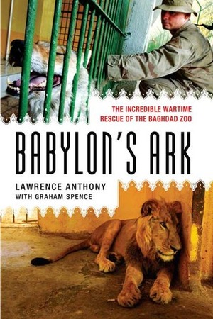 Babylon's Ark: The Incredible Wartime Rescue of the Baghdad Zoo Babylon's Ark: The Incredible Wartime Rescue of the Baghdad Zoo