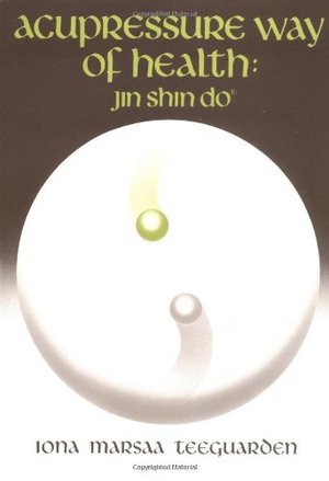 Acupressure Way of Health: Jin Shin Do Acupressure Way of Health: Jin Shin Do