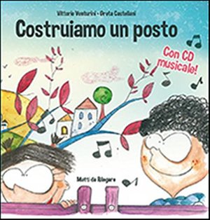 Costruiamo un posto. Io ci sto. Ediz. illustrata. Con CD Audio Costruiamo un posto. Io ci sto. Ediz. illustrata. Con CD Audio