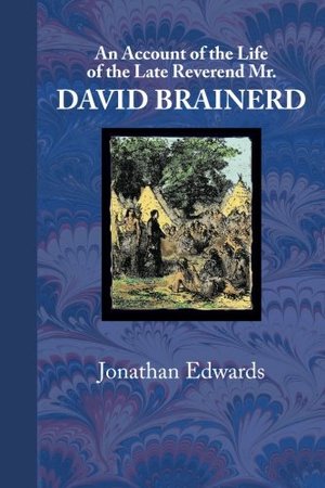 Account of the Life of the Reverend Mr. David Brainerd, An - BIO BRA Account of the Life of the Reverend Mr. David Brainerd, An - BIO BRA
