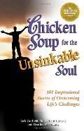 Chicken Soup for the Unsinkable Soul: 101 Inspirational Stories of Overcoming Life's Challenges Chicken Soup for the Unsinkable Soul: 101 Inspirational Stories of Overcoming Life's Challenges