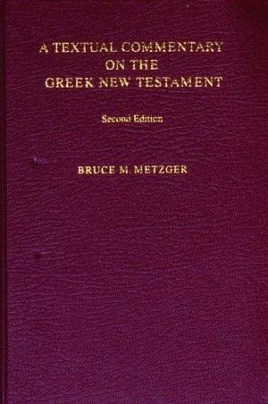 Textual Commentary on the Greek New Testament, A Textual Commentary on the Greek New Testament, A