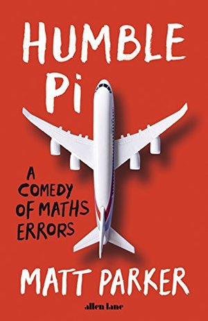 Humble Pi: A Comedy of Maths Errors Humble Pi: A Comedy of Maths Errors
