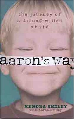 Aaron's Way: The Journey of a Strong-Willed Child Aaron's Way: The Journey of a Strong-Willed Child